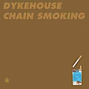 DYKEHOUSE Chain Smoking/Fyd