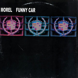 MOREL Funny Car ( Love Is Dead ) Remixes