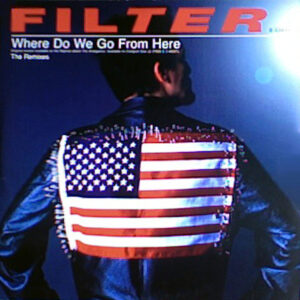 FILTER Where Do We Go From Here The Remixes