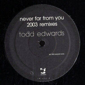 TODD EDWARDS Never Far From You 2003 Remixes