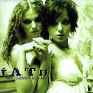 T.A.T.U. Not Gonna Get Us