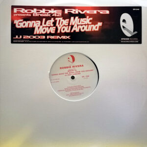 ROBBIE RIVERA presents BREAK 42 Gonna Let The Music Move You Around The Remixes