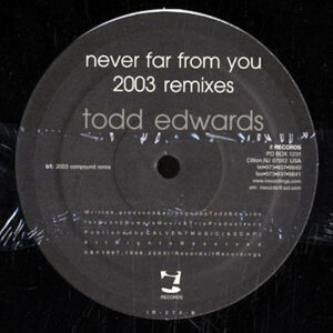 TODD EDWARDS – Never Far From You 2003 Remixes