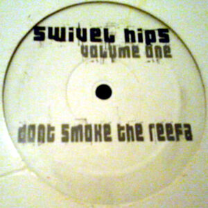 SWIVEL HIPS – Volume 1 Don’t Smoke The Reefa
