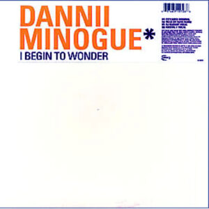DANNII MINOGUE – I Begin To Wonder